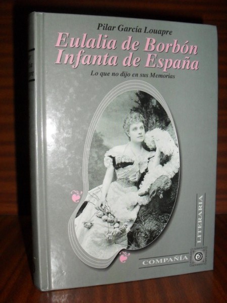 EULALIA DE BORBN, INFANTA DE ESPAA. Lo que no dijo en sus memorias